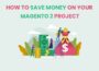 Mẹo tiết kiệm tiền cho dự án Magento 2